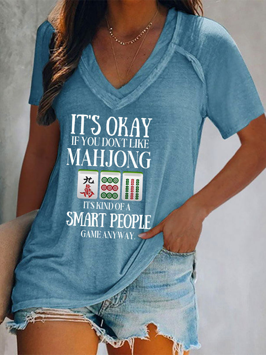 Frauen Es ist in Ordnung, wenn Sie Mahjong nicht mögen, es ist eine Art Smart People-Spiel, wie auch immer bedrucktes T-Shirt