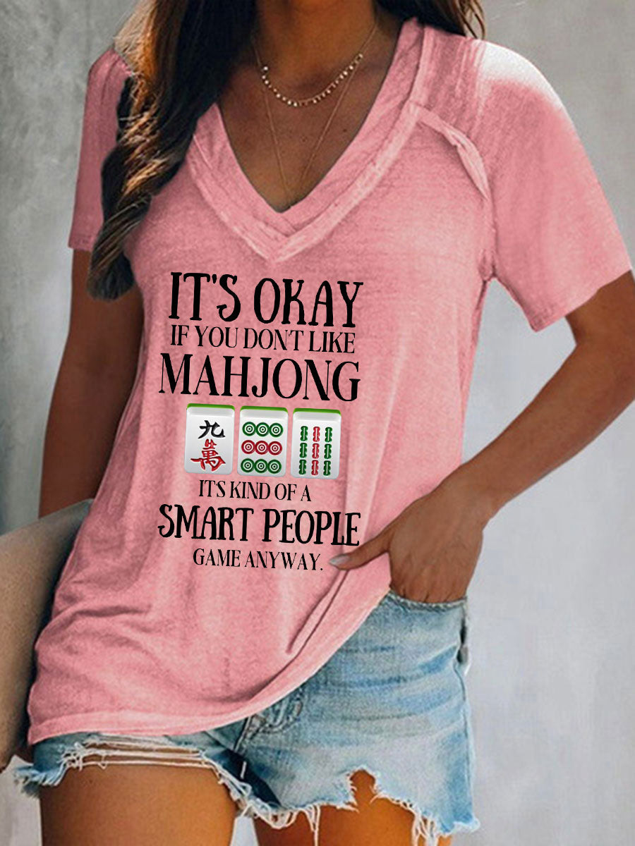 Frauen Es ist in Ordnung, wenn Sie Mahjong nicht mögen, es ist eine Art Smart People-Spiel, wie auch immer bedrucktes T-Shirt