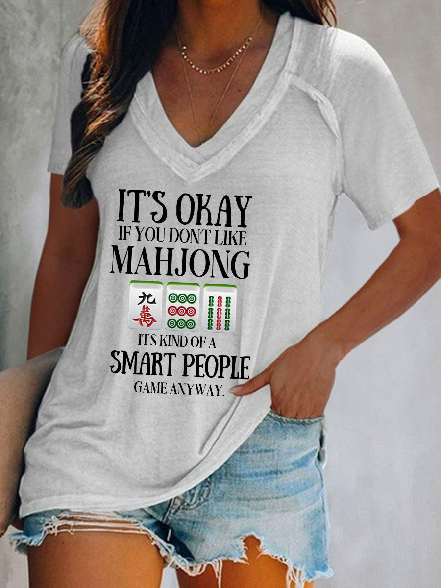 Frauen Es ist in Ordnung, wenn Sie Mahjong nicht mögen, es ist eine Art Smart People-Spiel, wie auch immer bedrucktes T-Shirt
