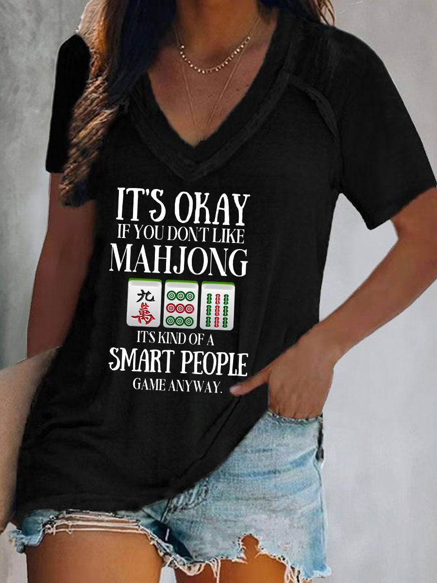 Frauen Es ist in Ordnung, wenn Sie Mahjong nicht mögen, es ist eine Art Smart People-Spiel, wie auch immer bedrucktes T-Shirt