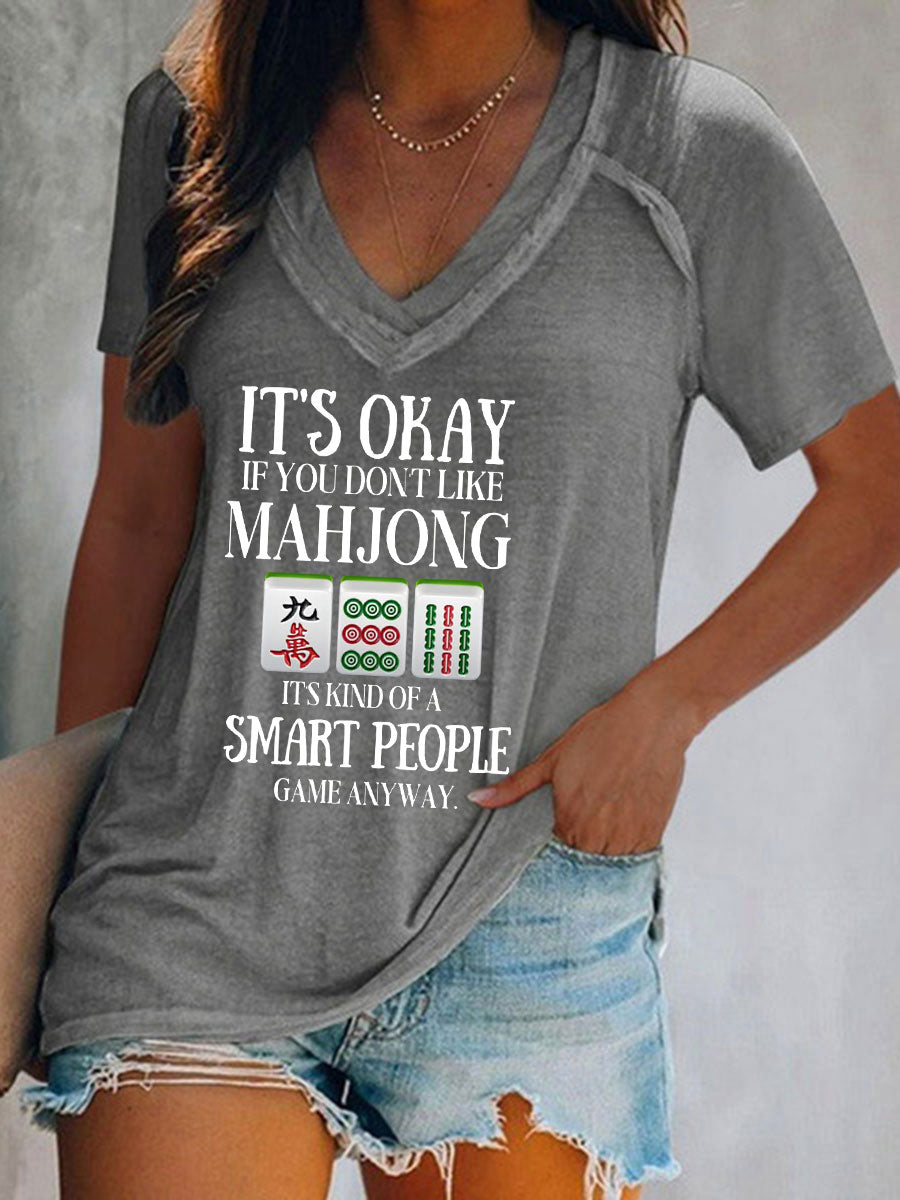 Frauen Es ist in Ordnung, wenn Sie Mahjong nicht mögen, es ist eine Art Smart People-Spiel, wie auch immer bedrucktes T-Shirt
