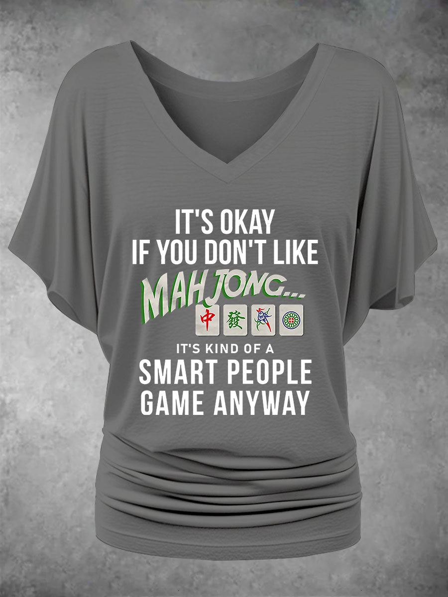 Frauen Es ist in Ordnung, wenn Sie Mahjong nicht mögen, es ist eine Art Smart People-Spiel, wie auch immer bedrucktes T-Shirt