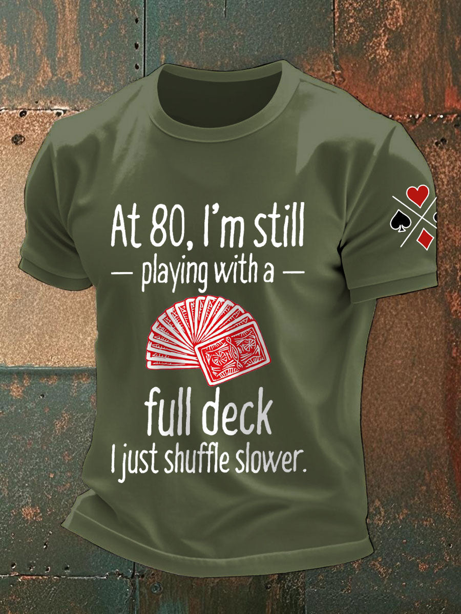 Männer mit 80, ich spiele immer noch mit einem vollen Deck. Ich mische nur langsamere T-Shirts