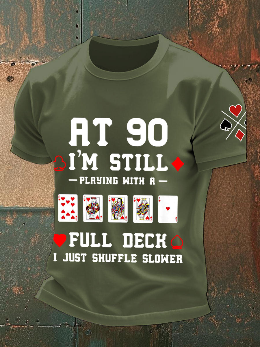 Männer mit 90, ich spiele immer noch mit einem vollen Deck. Ich mische nur langsamere T-Shirts
