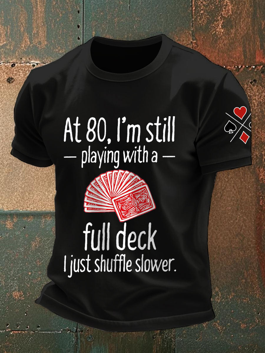 Männer mit 80, ich spiele immer noch mit einem vollen Deck. Ich mische nur langsamere T-Shirts
