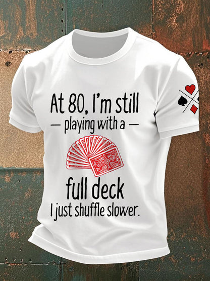 Männer mit 80, ich spiele immer noch mit einem vollen Deck. Ich mische nur langsamere T-Shirts