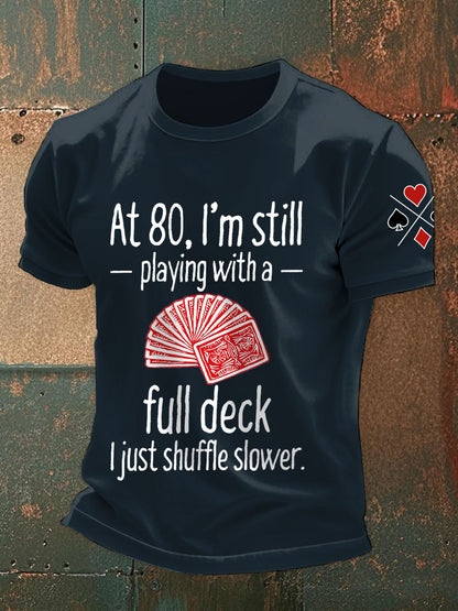 Männer mit 80, ich spiele immer noch mit einem vollen Deck. Ich mische nur langsamere T-Shirts