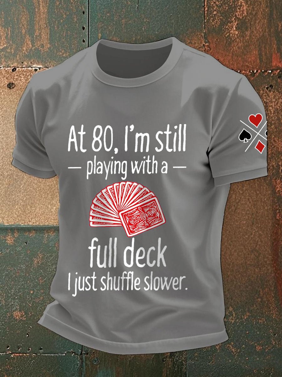 Männer mit 80, ich spiele immer noch mit einem vollen Deck. Ich mische nur langsamere T-Shirts