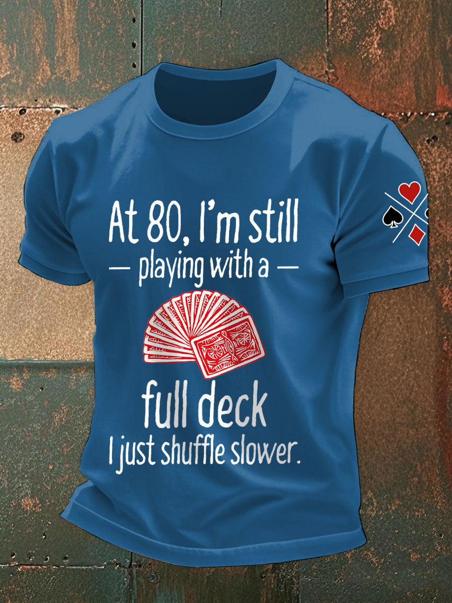 Männer mit 80, ich spiele immer noch mit einem vollen Deck. Ich mische nur langsamere T-Shirts