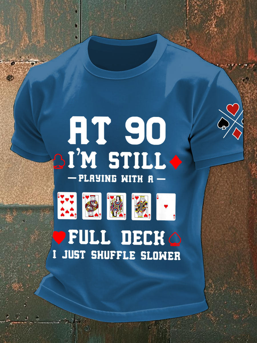Männer mit 90, ich spiele immer noch mit einem vollen Deck. Ich mische nur langsamere T-Shirts