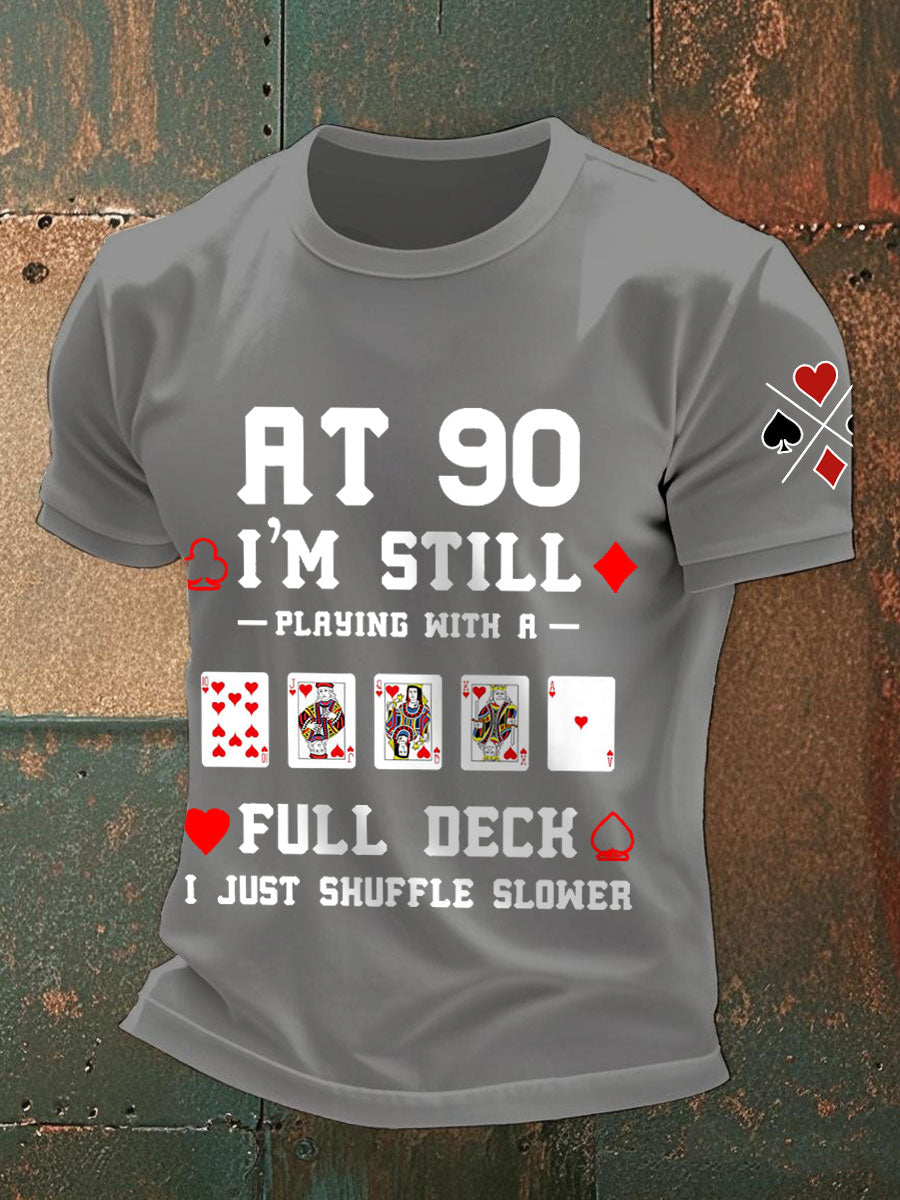 Männer mit 90, ich spiele immer noch mit einem vollen Deck. Ich mische nur langsamere T-Shirts